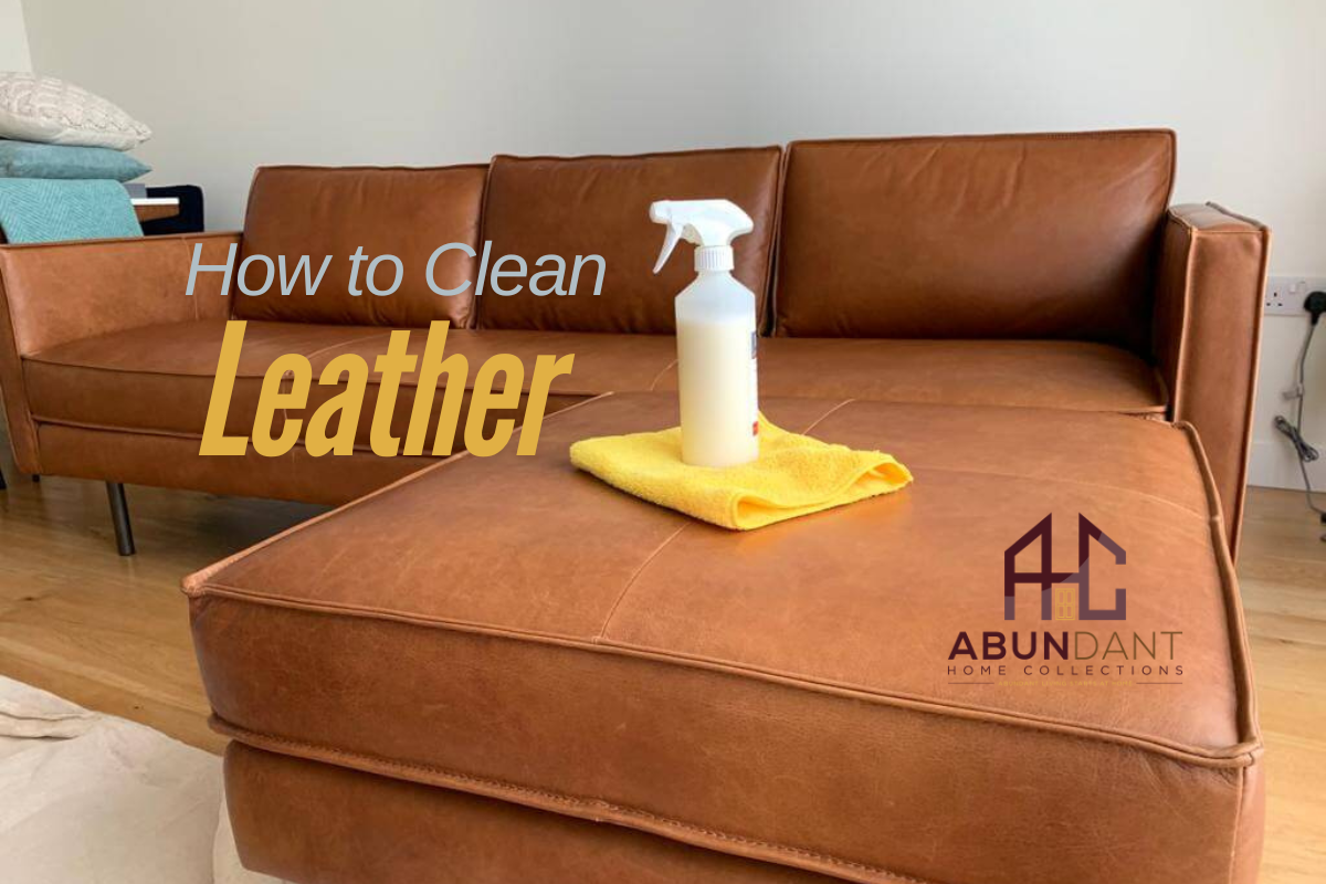 How to Clean and Care for Leather Furniture: A Complete Guide